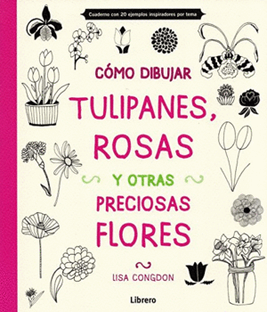 CÓMO DIBUJAR, TULIPANES, ROSAS Y OTRAS PRECIOSAS FLORES