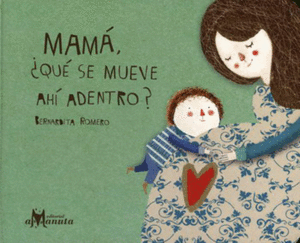 MAMÁ,  ¿QUÉ SE MUEVE AHÍ ADENTRO?