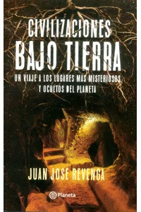 CIVILIZACIONES BAJO TIERRA - JUAN JOSE REVENGA