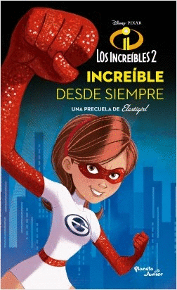 LOS INCREIBLES 2 - LA PRECUELA DE ELASTIGIRL