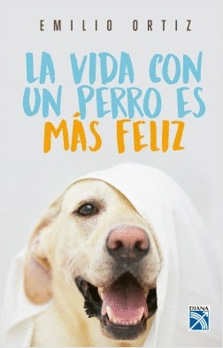 LA VIDA CON UN PERRO ES MÁS FELIZ