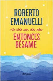 LA VIDA SON DOS DIAS, ENTONCES BÉSAME