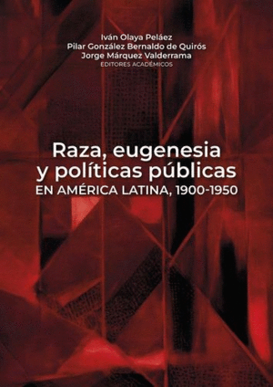 RAZA, EUGENISIA Y POLÍTICAS PÚBLICAS EN AMÉRICA LATINA, 1900-1950