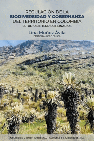 REGULACIÓN DE LA BIODIVERSIDAD Y GOBERNANZA DEL TERRITORIO EN COLOMBIA. ESTUDIOS INTERDISCIPLINARIOS