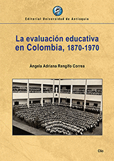 LA EVALUACIÓN EDUCATIVA EN COLOMBIA, 1870-1970