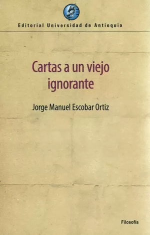 CARTAS A UN VIEJO IGNORANTE