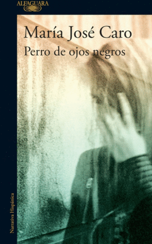 PERRO DE OJOS NEGROS - MARIA JOSE CARO