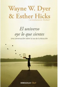 EL UNIVERSO OYE LO QUE SIENTES - WAYNE W. DYER & ESTHER HICKS