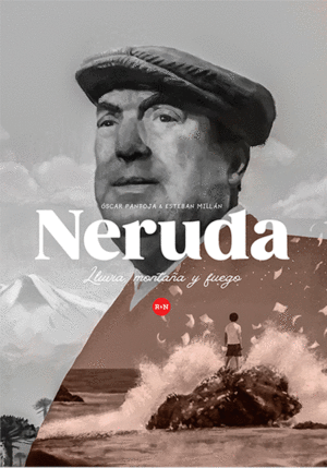 NERUDA: LLUVIA MONTAÑA Y FUEGO