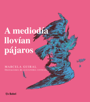 A MEDIODÍA LLOVÍAN PÁJAROS