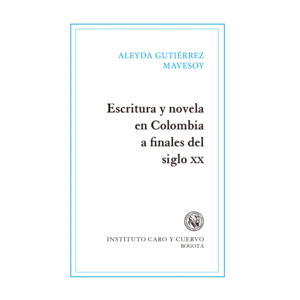 ESCRITURA Y NOVELA EN COLOMBIA A FINALES DEL SIGLO XX