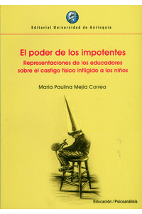 EL PODER DE LOS IMPOTENTES. REPRESENTACIONES DE LOS EDUCADORES SOBRE EL CASTIGO FÍSICO INFLIGIDO A LOS NIÑOS