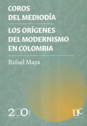 COROS DEL MEDIODÍA / LOS ORÍGENES DEL MODERNISMO EN COLOMBIA