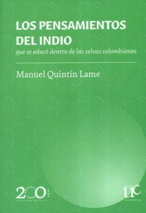 LOS PENSAMIENTOS DEL INDIO QUE SE EDUCÓ DENTRO DE LAS SELVAS COLOMBIANAS