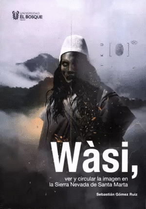 WÁSI, VER Y CIRCULAR LA IMAGEN EN LA SIERRA NEVADA DE SANTA MARTA