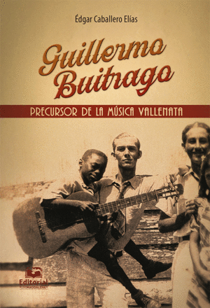 GUILLERMO BUITRAGO. PRECURSOR DE LA MÚSICA VALLENATA