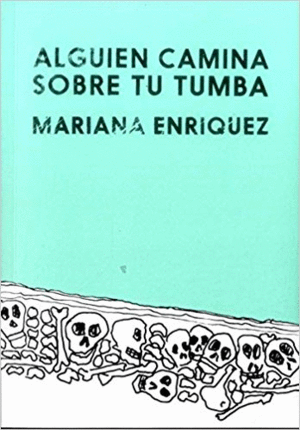 ALGUIEN CAMINA SOBRE TU TUMBA - MARIANA ENRIQUEZ