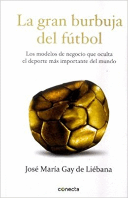 LA GRAN BURBUJA DEL FUTBOL - JOSE MARIA GAY DE LIEBANA