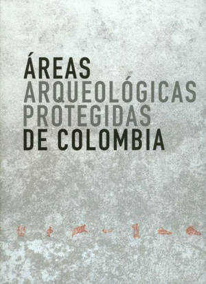AREAS ARQUEOLÓGICAS PROTEGIDAS DE COLOMBIA