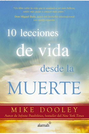10 LECCIONES DE VIDA DESDE LA MUERTE - MIKE DOOLEY