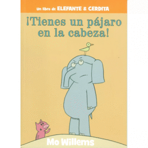 ¡TIENES UN PAJARO EN LA CABEZA! - MO WILLEMS