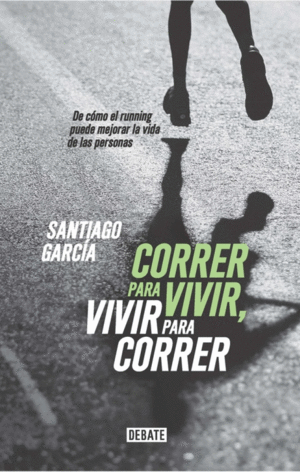 CORRER PARA VIVIR,VIVIR PARA CORRER - SANTIAGO GARCIA