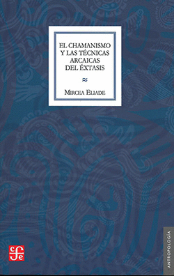 CHAMANISMO Y LAS TÉCNICAS ARCAICAS DEL ÉXTASIS