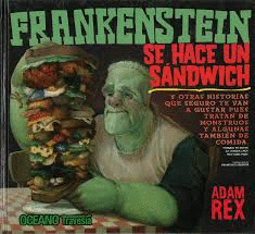 FRANKENSTEIN SE HACE UN SANDWICH - ADAM REX