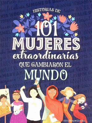 HISTORIAS DE 101 MUJERES EXTRAORDINARIAS QUE CAMBIARON EL MUNDO