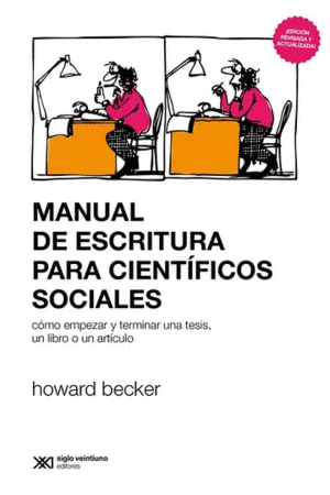 MANUAL DE ESCRITURA PARA CIENTÍFICOS SOCIALES. CÓMO EMPEZAR Y TERMINAR UNA TESIS, UN LIBRO O UN ARTÍCULO