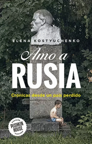AMO A RUSIA, CRÓNICAS DESDE UN PAÍS PERDIDO
