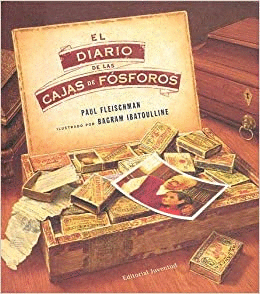 EL DIARIO DE LAS CAJAS DE FOSFOROS - PAUL FLEISCHMAN IL. BAGRAM IBATOULLINE