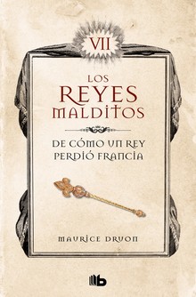 LOS REYES MALDITOS VII: DE COMO UN REY PERDIO FRANCIA