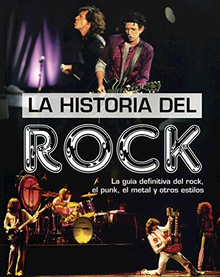 LA HISTORIA DEL ROCK: LA GUIA DEFINITIVA DEL ROCK, EL PUNK, EL METAL Y OTROS ESTILOS