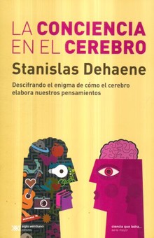 LA CONCIENCIA EN EL CEREBRO - STANISLAS DEHAENE