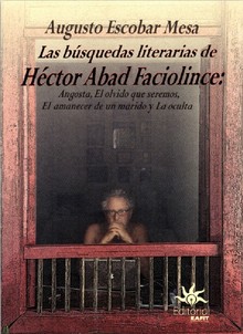 LAS BUSQUEDAS LITERARIAS DE HECTOR ABAD FACIOLINCE
