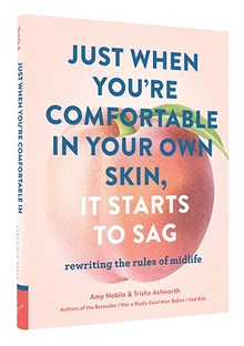 JUST WHEN YOU RE COMFORTABLE IN YOUR OWN SKIN, IT STARTS TO SAG