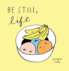 BE STILL, LIFE