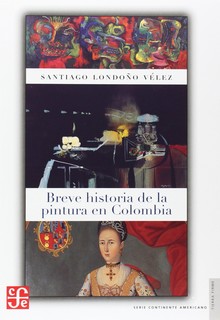 BREVE HISTORIA DE LA PINTURA EN COLOMBIA