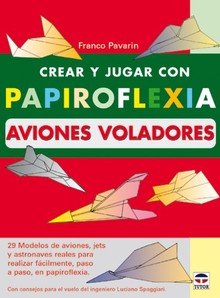 CREAR Y JUGAR CON PAPIROFLEXIA. AVIONES VOLADORES