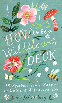 HOW TO BE A WILDFLOWER DECK - 8 SYMBOLS FROM NATURE TO GUIDE AND INSPIRE YOU