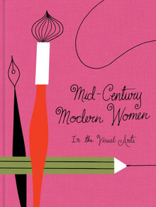 MID-CENTURY MODERN WOMEN IN THE VISUAL ARTS