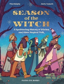 SEASON OF THE WITCH: A SPELLBINDING HISTORY OF WITCHES AND OTHER MAGICALFOLK