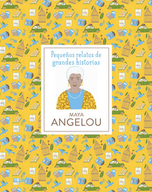 PEQUEÑOS RELATOS DE GRANDES HISTORIAS: MAYA ANGELOU