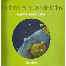 LIBRO LA TIERRA ES LA CASA DE TODOS: CUENTOS Y CANCIONES