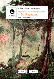 J. M. RUGENDAS: MEMORIAS DE UN ARTISTA APASIONADO
