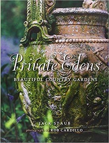 PRIVATE EDENS : BEAUTIFUL COUNTRY GARDENS - JACK STAUB, ROB CARDILLO