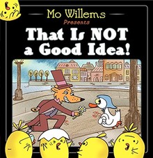 THAT IS NOT A GOOD IDEA - MO WILLEMS