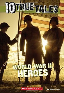 10 TRUE TALES: WORLD WAR II HEROES 